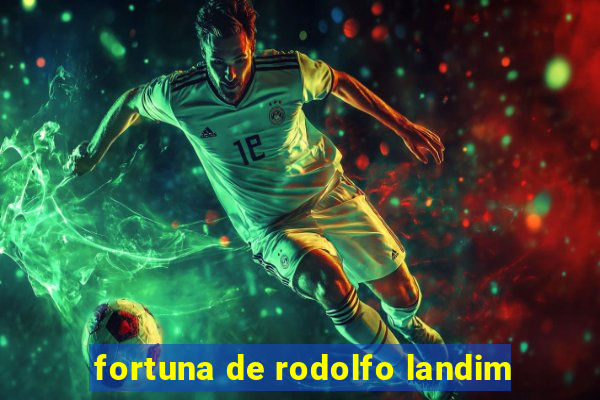 fortuna de rodolfo landim